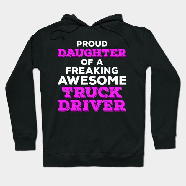 Proud Daughter of a Freaking Awesome Truck Driver Hoodie by zeeshirtsandprints